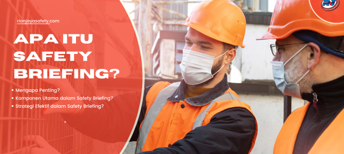 Apa Itu Safety Briefing dalam Meningkatkan Kesalamatan Kerja?
