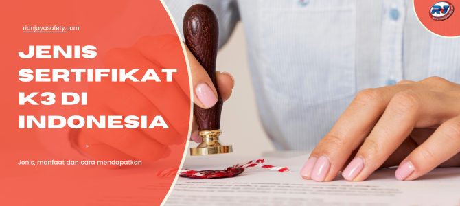 Mengenal Berbagai Jenis Sertifikat K3 di Indonesia