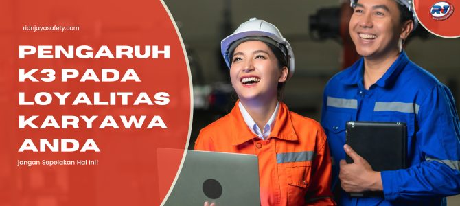 Bagaimana Keselamatan Kerja Berpengaruh pada Loyalitas Karyawan?